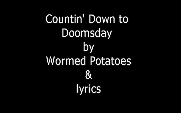 Countin' Down To Doomsday by Wormed Potatoes lyrics video